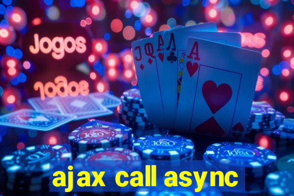 ajax call async